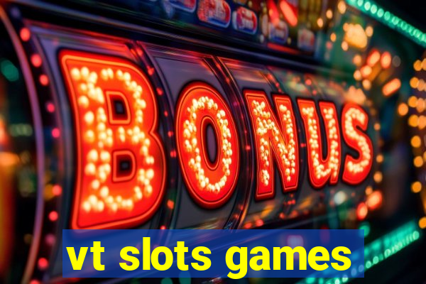 vt slots games